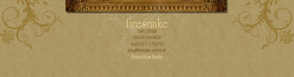 Feuertänzerin firesnake - Dorit Lipinski fon 030 34560626, mobil 0179 9 754754, info@firesnake-online.de 